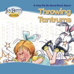 Throwing Tantrums -- Joy Berry